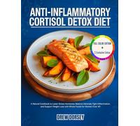 Anti-Inflammatory Cortisol Detox Diet: A Natural Cookbook to Lower Stress Hormones, Balance Adrenals, Fight Inflammation, and Support Weight Loss with Whole Foods for Women Over 40