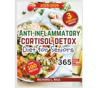 Anti-Inflammatory Cortisol Detox Diet for Seniors: A Complete Healing Nutrition Guide to Lower Stress Hormones, Improve Digestion, & Boost Vitality. Featuring 100+ Easy Recipes, a 21-Day Wellness etc