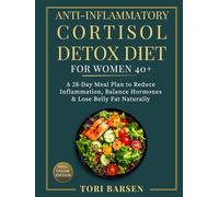 Anti-Inflammatory Cortisol Detox Diet for Women 40+: A 28-Day Meal Plan to Reduce Inflammation, Balance Hormones & Lose Belly Fat Naturally