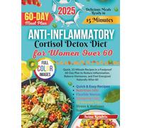 Anti-Inflammatory Cortisol Detox Diet for Women Over 60: Quick, 15-Minute Recipes in a Foolproof 60-Day Plan to Reduce Inflammation, Balance Hormones, and Feel Energized Naturally After 60
