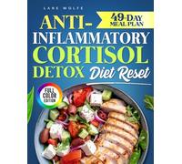 Anti Inflammatory Cortisol Detox Diet Reset: Experience natural relief with quick, easy recipes to balance hormones, reduce stress, and soothe inflammation daily | 49-Day Meal Plan - Full Color