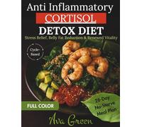 Anti Inflammatory Cortisol Detox Diet: Simple Step-By-Step Recipes for Stress Relief, Belly Fat Reduction & Renewed Vitality - 28-Day Cycle-Based No-Starve Meal Plan for Women with Full-Color Images