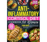 Anti-Inflammatory Cortisol Diet Cookbook for Women: 30-Day Hormone-Balance Plan with 2100 Days of Quick Recipes to Help Reduce Stress, Manage Belly Fat, Boost Energy & Improve Sleep