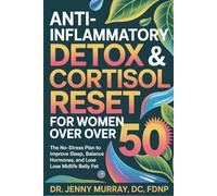 Anti-Inflammatory Detox & Cortisol Reset for Women Over 50: The No-Stress Plan to Improve Sleep, Balance Hormones, and Lose Midlife Belly Fat