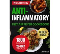 Anti-Inflammatory Diet Air Fryer Cookbook: 1800 Days of Easy-to-Cook, Healthy, and Delicious Recipes to Support Immune Health and Balance. Includes a 28-Day Meal Plan for Inflammation-Conscious Eating