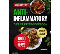 Anti-Inflammatory Diet Air Fryer Cookbook: 1800 Days of Easy-to-Cook, Healthy, and Delicious Recipes to Support Immune Health and Balance. Includes a 28-Day Meal Plan for Inflammation-Conscious Eating