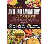 Anti-Inflammatory Diet Cookbook: Delicious Recipes & Meal Plans to Reduce Inflammation, Boost Immunity, and Support Natural Weight Loss