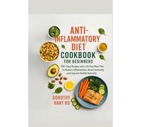 Anti-Inflammatory Diet Cookbook for Beginners: 100+ Easy Recipes and a 30-Day Meal Plan to Reduce Inflammation, Boost Immunity, and Improve Health Naturally