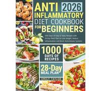 Anti-inflammatory diet cookbook for beginners: 1000 Days of Easy & Tasty Recipes with 28-Day Meal Plan to Lose Weight, Reduce Inflammation and Boost Autoimmune Systems
