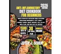 Anti-Inflammatory Diet Cookbook for Beginners 2026: Simple Everyday Nutrition Guide Featuring Wholesome Ingredients, Fast Family-Friendly Dishes, ... (The Joyce J. Serra Kitchen Collection)
