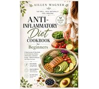 Anti-Inflammatory Diet Cookbook for Beginners: A Step-by-step 21-Day Guide to Heal Naturally, Reduce Inflammation, and Boost Energy - Without Giving Up the Foods You Love