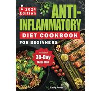 Anti-Inflammatory Diet Cookbook for Beginners: The complete Guide with 300+ Tasty, Healthy and Easy Recipes to Reduce Inflammation and Restore your Body