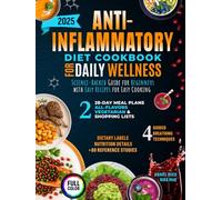 Anti-Inflammatory Diet Cookbook for Daily Wellness: Science-Backed Guide for Beginners with Easy Recipes for Easy Cooking, Two 28-Day Meal Plans (All-Flavors & Vegetarian), and Shopping Lists