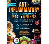 Anti-Inflammatory Diet Cookbook for Daily Wellness: Science-Backed Guide for Beginners with Easy Recipes for Easy Cooking, Two 28-Day Meal Plans (All-Flavors & Vegetarian), and Shopping Lists