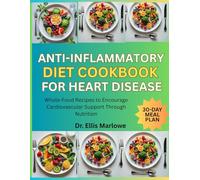 Anti-Inflammatory Diet Cookbook for Heart Disease: Whole-Food Recipes to Encourage Cardiovascular Support Through Nutrition