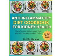 Anti-Inflammatory Diet Cookbook For Kidney Health: Flavorful, Low-Sodium Meals That Align With Kidney-Conscious Eating