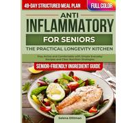 Anti-Inflammatory Diet Cookbook for Seniors the Practical Longevity Kitchen: Stay Active and Comfortable with Simple Everyday Recipes and Clear Nutrition Strategies - 49-Day Meal Plan | Full Color
