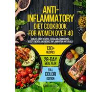Anti-Inflammatory Diet Cookbook for Women Over 40: Quick & Easy Recipes to Balance Hormones, Boost Energy, and Reduce Inflammation Naturally