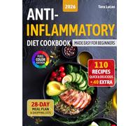 Anti-Inflammatory Diet Cookbook: Made Easy for Beginners - 110 Quick & Delicious Recipes and a 28-Day Meal Plan