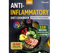 Anti-Inflammatory Diet Cookbook: Made Easy for Beginners - 110 Quick & Delicious Recipes and a 28-Day Meal Plan