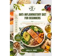 Anti-Inflammatory Diet for Beginners: 30-Minute Healing Recipes to Reduce Pain, Fight Fatigue & Feel Better Every Day