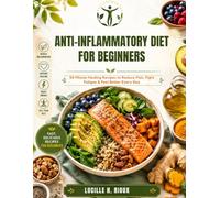 Anti-Inflammatory Diet for Beginners: 30-Minute Healing Recipes to Reduce Pain, Fight Fatigue & Feel Better Every Day