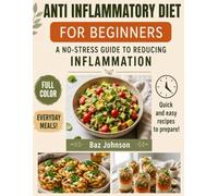 Anti Inflammatory Diet For Beginners: A No-Stress Guide to Reducing Inflammation with Simple Foods and Practical Everyday Meals