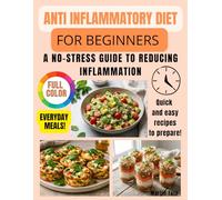 Anti Inflammatory Diet For Beginners: A No-Stress Guide to Reducing Inflammation with Simple Foods and Practical Everyday Meals