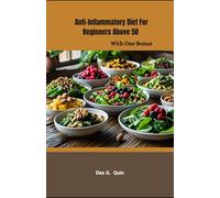 Anti-inflammatory Diet For Beginners Above 50: Simple Recipes and Meal Plans to Reduce Pain, Bloat & Fatigue