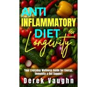 Anti-Inflammatory Diet for Longevity: Your Everyday Wellness Guide for Energy, Immunity & Gut Support (Eat Well, Live Long)