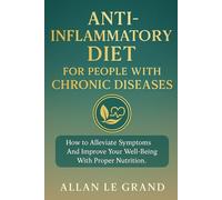 ANTI-INFLAMMATORY DIET FOR PEOPLE WITH CHRONIC DISEASES: How to alleviate symptoms and improve your well-being with proper nutrition. (anti inflammatory for beginners)