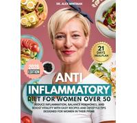Anti-Inflammatory Diet for Women Over 50: Reduce Inflammation, Balance Hormones, and Boost Vitality with Easy Recipes and Lifestyle Tips Designed for Women in Their Prime