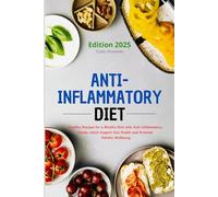 Anti-Inflammatory Diet: Healthy Recipes for a Mindful Diet with Anti-Inflammatory Foods, which Support Gut Health and Promote Holistic Wellbeing