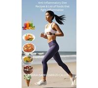 ANTI-INFLAMMATORY DIET: RECIPES & LIST OF FOODS THAT FIGHT INFLAMATION (English Version)
