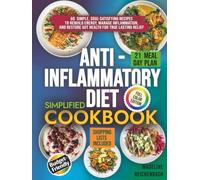ANTI-INFLAMMATORY DIET SIMPLIFIED COOKBOOK: 60 Simple, Soul-Satisfying Recipes to Rebuild Energy, Manage Inflammation, and Restore Gut Health for Lasting Relief