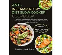 ANTI-INFLAMMATORY DIET SLOW COOKER COOKBOOK: Tasty and Science-Backed Pain Relieve Recipes to Boost Immunity, Restore your Health and Soothe inflammation with 28 Days Diet Meal Plan