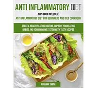 Anti Inflammatory Diet: This Book Includes: Anti Inflammatory Diet for Beginners and Diet Cookbook Start a Healthy Eating Routine, Improve Your Eating Habits and Your Immune System with Tasty Recipes.