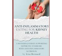 Anti-Inflammatory Eating for Kidney Health: A Mother’s Journey Supporting Nephrotic Syndrome Through Nutrition.