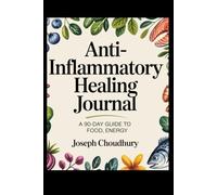 Anti-Inflammatory Healing Journal: A 90-Day Guide to Food, Energy