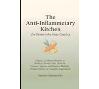 Anti-Inflammatory Kitchen for People Who Hate Cooking: Simple 15-Minute Recipes to Reduce Chronic Pain, Heal the Immune System, and Restore Mobility ... (Inflammation, Diet & Metabolic Stress)