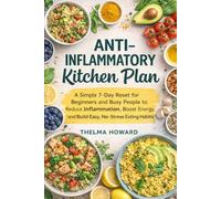 Anti-inflammatory Kitchen Plan: A Simple 7-Day Reset for Beginners and Busy People to Reduce Inflammation, Boost Energy, and Build Easy, No-Stress Eating Habits
