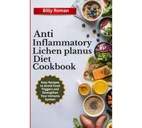 Anti inflammatory Lichen Planus Diet cookbook: Easy Recipes to Avoid Food Triggers and Strengthen Your Immune System