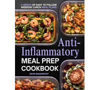 Anti-Inflammatory Meal Prep Cookbook for Beginners: Simple Low Inflammation Recipes for Immune System Health and Easy Weekly Meal Planning (Weekday Lunch Meal Prep)