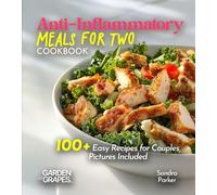 Anti-Inflammatory Meals for Two Cookbook: Nourish Your Bond, Nourish Your Bodies - 100+ Easy Recipes for Couples, Pictures Included (Anti-Inflammatory Collection)