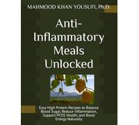 Anti-Inflammatory Meals Unlocked: Easy High Protein Recipes to Balance Blood Sugar, Reduce Inflammation, Support PCOS Health, and Boost Energy Naturally