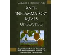 Anti-Inflammatory Meals Unlocked: Easy High Protein Recipes to Balance Blood Sugar, Reduce Inflammation, Support PCOS Health, and Boost Energy Naturally