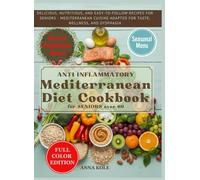 Anti-inflammatory Mediterranean Diet Cookbook for seniors over 60: DELICIOUS, NUTRITIOUS, AND EASY-TO-FOLLOW RECIPES FOR SENIORS - MEDITERRANEAN CUISINE ADAPTED FOR TASTE, WELLNESS, AND DYSPHAGIA