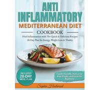 Anti-Inflammatory Mediterranean Diet Cookbook: Heal Inflammation with 70+ Quick & Delicious Recipes | 28-Day Meal Plan for Energy, Weight Loss & Vitality | Perfect for Busy People and Beginners