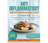 Anti-Inflammatory Mediterranean Diet Cookbook: Heal Inflammation with 70+ Quick & Delicious Recipes | 28-Day Meal Plan for Energy, Weight Loss & Vitality | Perfect for Busy People and Beginners