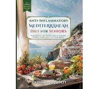 Anti-Inflammatory Mediterranean Diet for Seniors: Easy Recipes to Heal Joints, Boost Energy, and Lower Blood Pressure, with a Low-Sodium Heart-Healthy Meal Plan